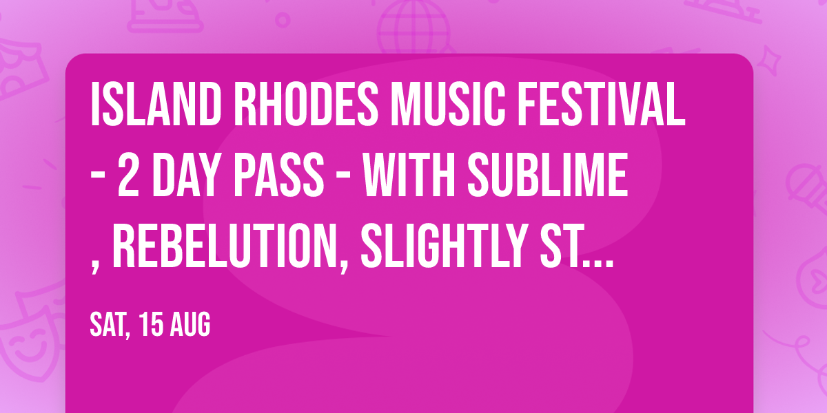 Island Rhodes Music Festival - 2 Day Pass - with Sublime, Rebelution, Slightly Stoopid, and more