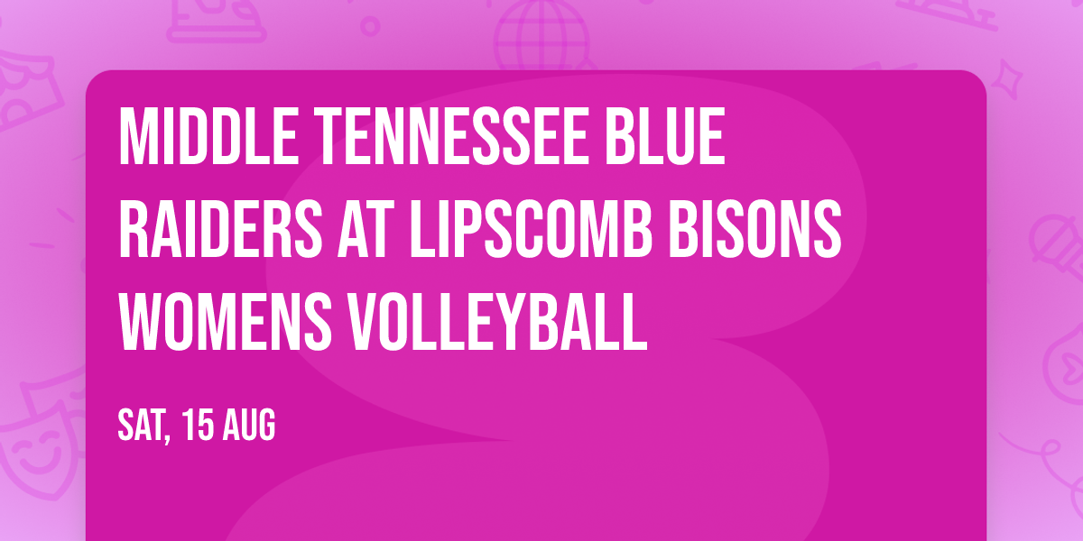 Middle Tennessee Blue Raiders at Lipscomb Bisons Womens Volleyball