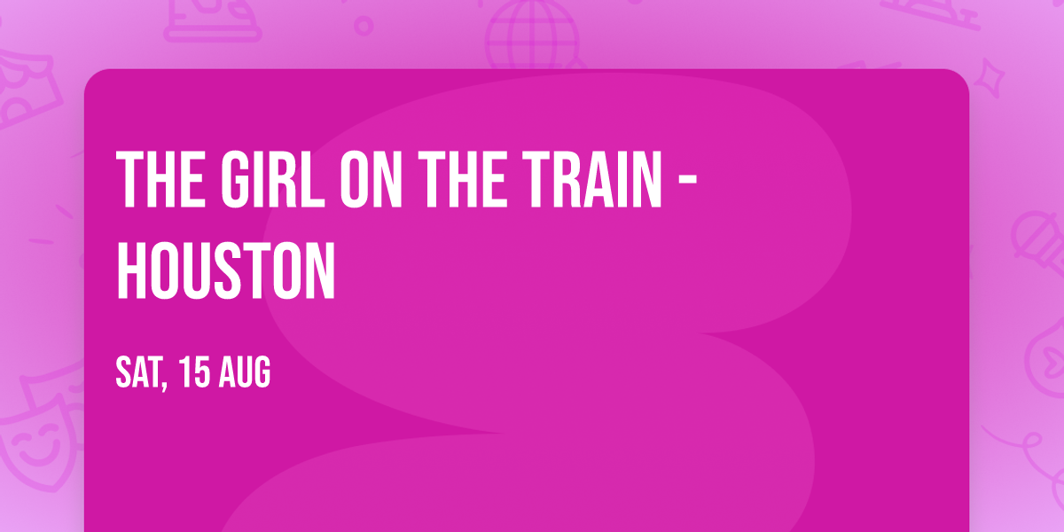The Girl on the Train - Houston