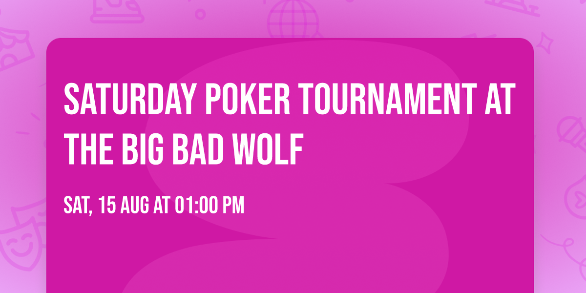 Saturday Poker Tournament at the Big Bad Wolf