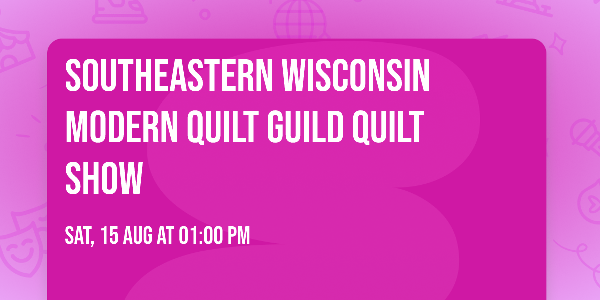 Southeastern Wisconsin Modern Quilt Guild Quilt Show