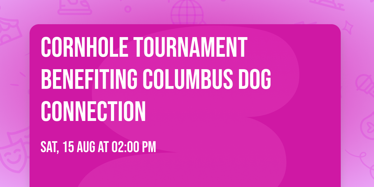 \ud83c\udfc8 Cornhole Tournament Benefiting Columbus Dog Connection \ud83d\udc3e