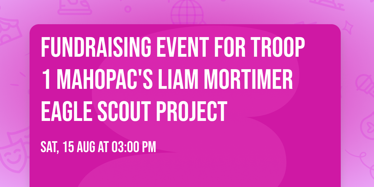 Fundraising Event for Troop 1 Mahopac's Liam Mortimer Eagle Scout Project