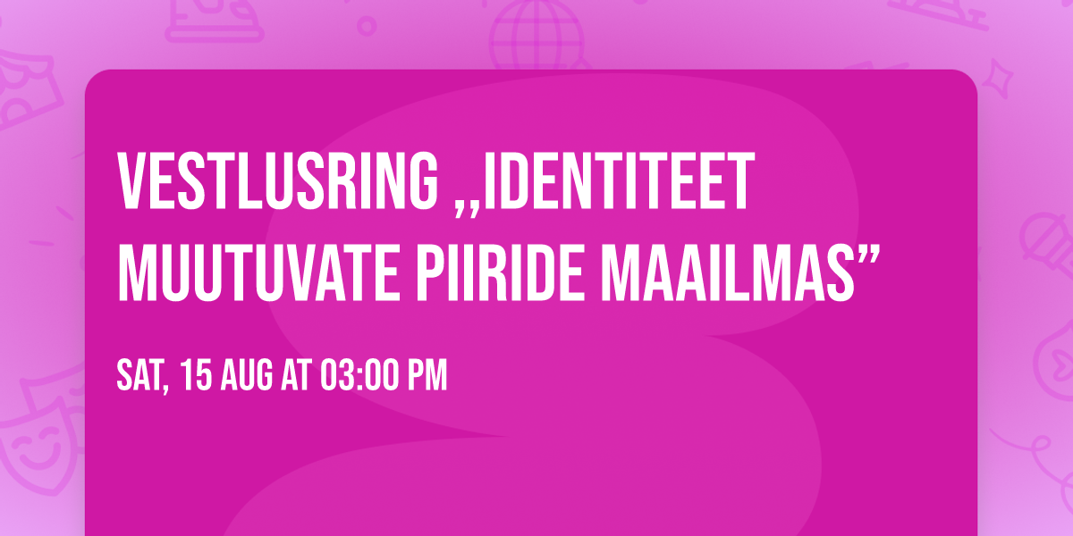Vestlusring ,,Identiteet muutuvate piiride maailmas\u201d 