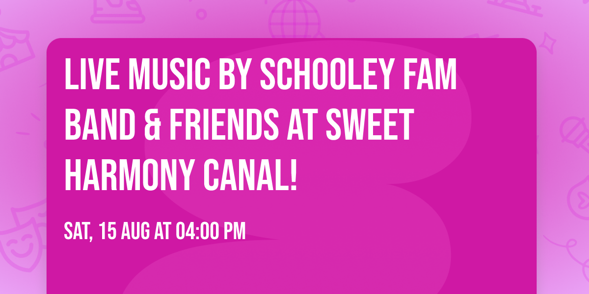 Live music by Schooley Fam Band & Friends at Sweet Harmony Canal!