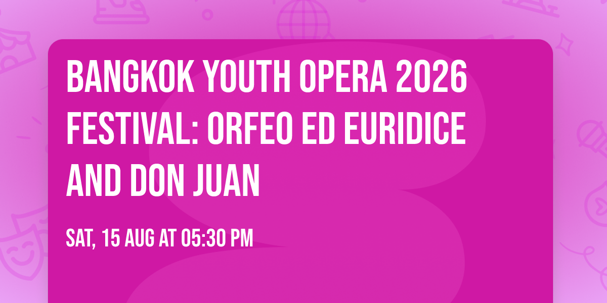 Bangkok Youth Opera 2026 Festival: Orfeo ed Euridice and Don Juan