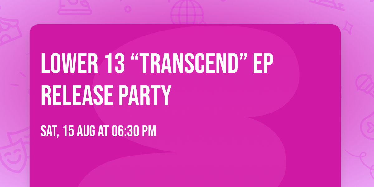 Lower 13 \u201cTranscend\u201d EP Release Party 