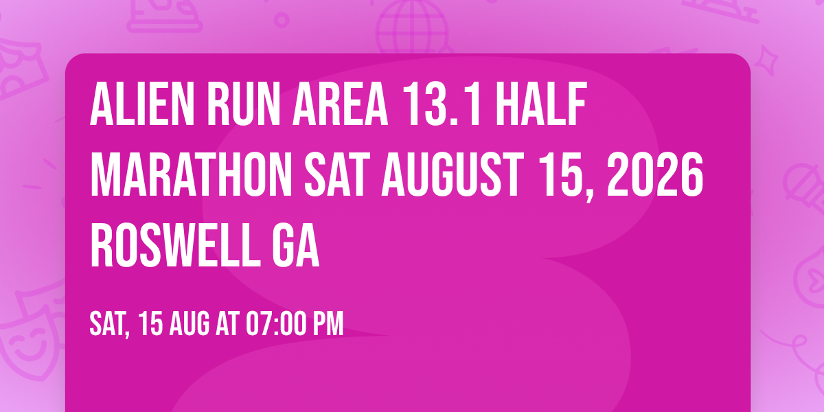  ALiEN RuN Area 13.1 Half Marathon Sat August 15, 2026 Roswell GA