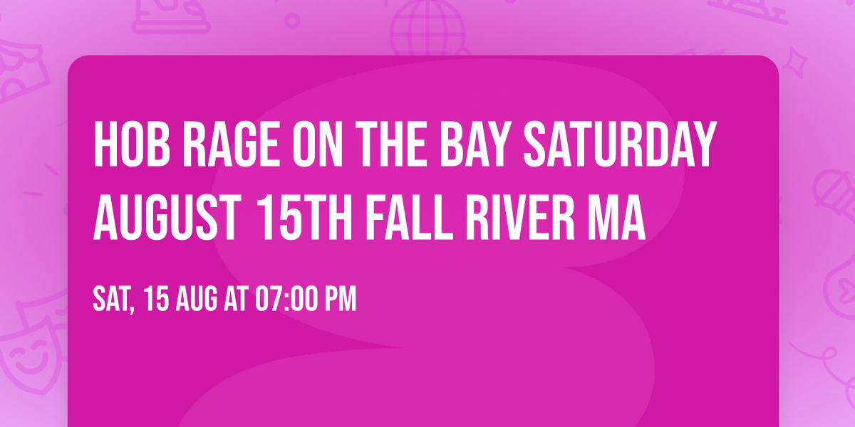 HoB Rage On The Bay Saturday August 15th Fall River MA