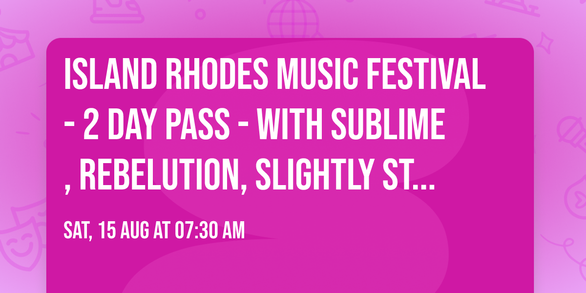 Island Rhodes Music Festival - 2 Day Pass - with Sublime, Rebelution, Slightly Stoopid, and more