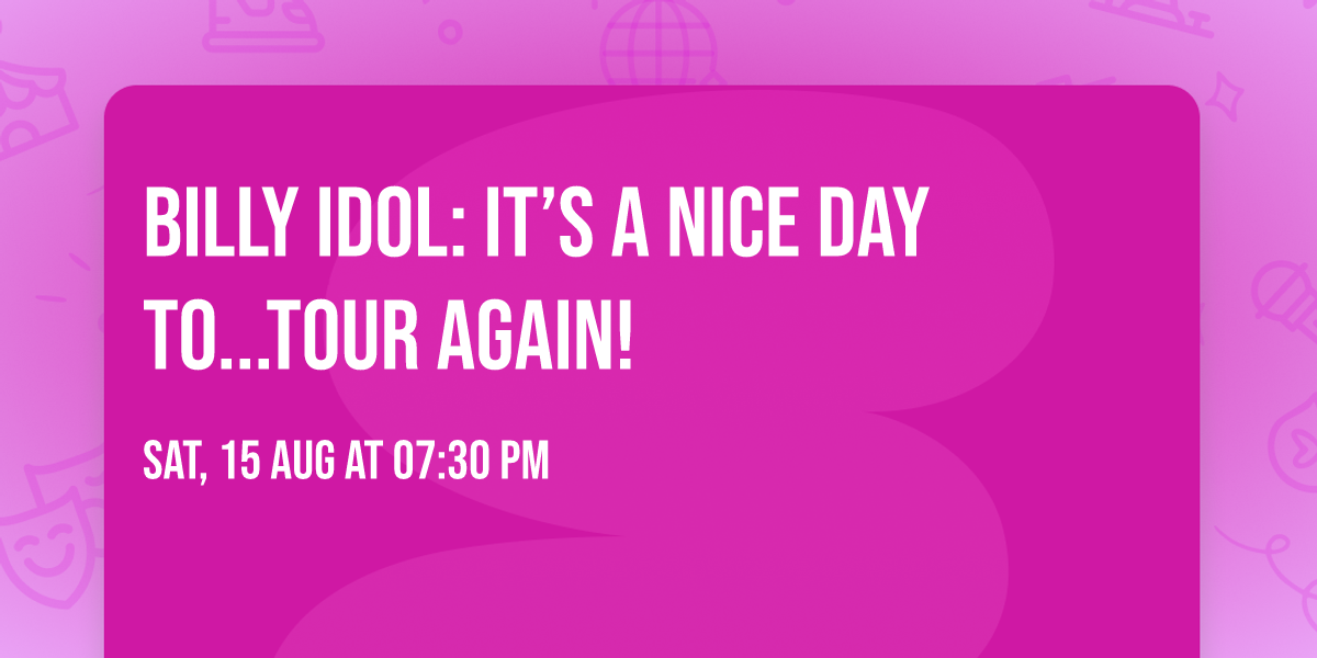 Billy Idol: It\u2019s A Nice Day To...Tour Again!