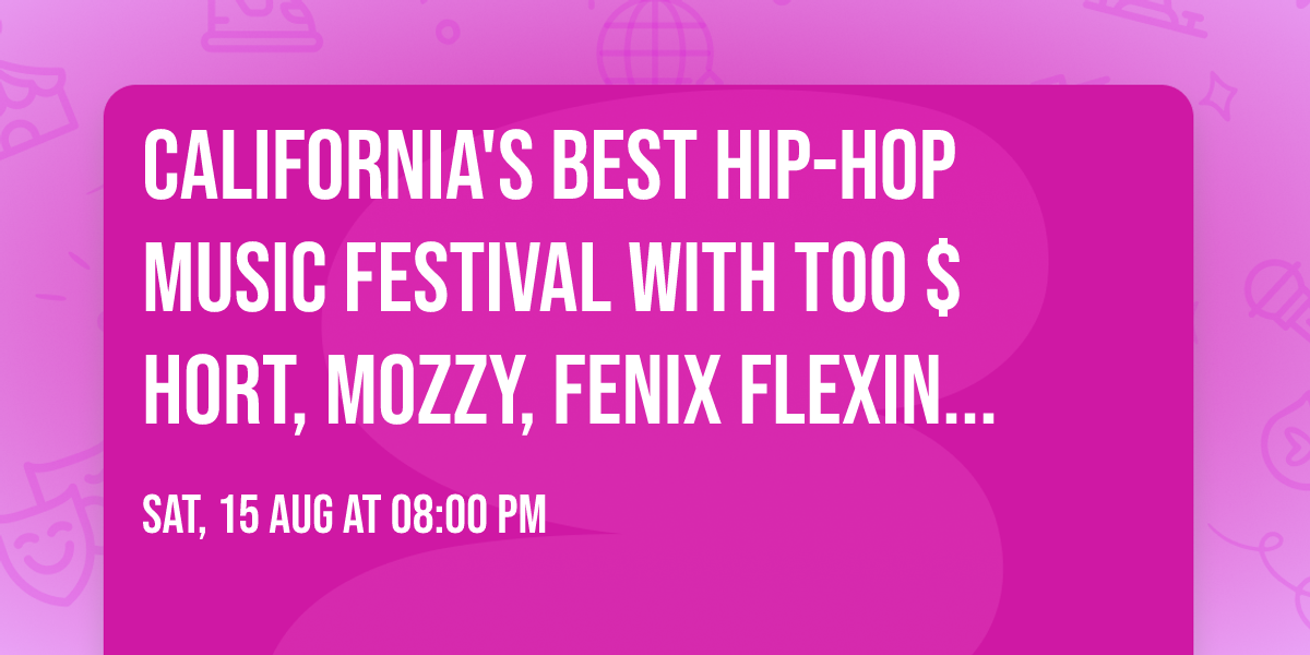 California's Best Hip-Hop Music Festival with Too $hort, Mozzy, Fenix Flexin, and more