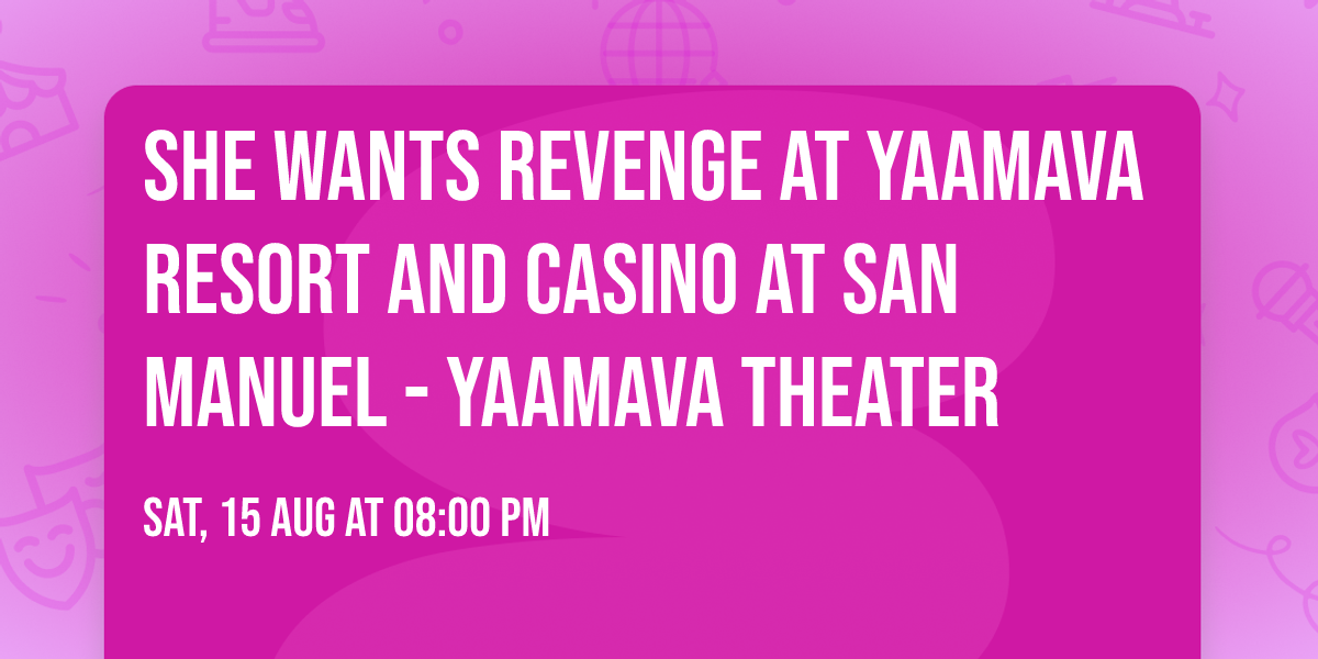 She Wants Revenge at Yaamava Resort and Casino at San Manuel - Yaamava Theater
