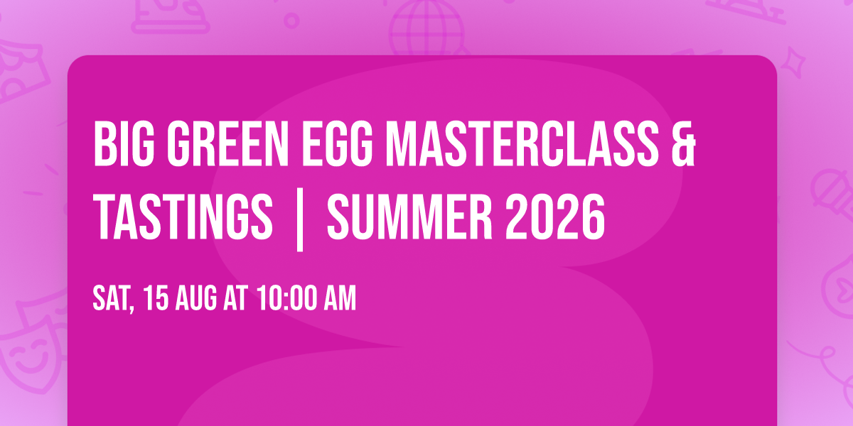 Big Green Egg Masterclass & Tastings | Summer 2026