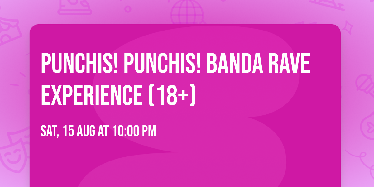 Punchis! Punchis! Banda Rave Experience (18+)