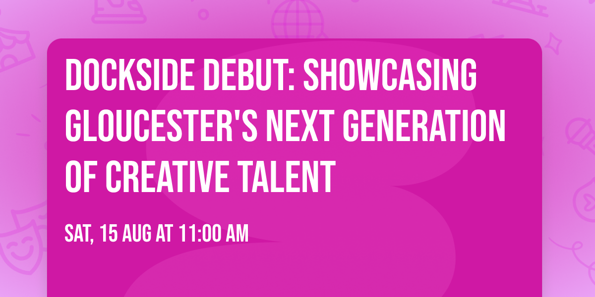 Dockside Debut: Showcasing Gloucester's Next Generation of Creative Talent