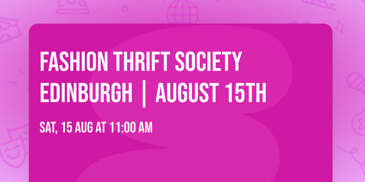 Fashion Thrift Society Edinburgh | August 15th