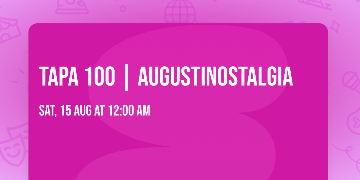 Tapa 100 | Augustinostalgia