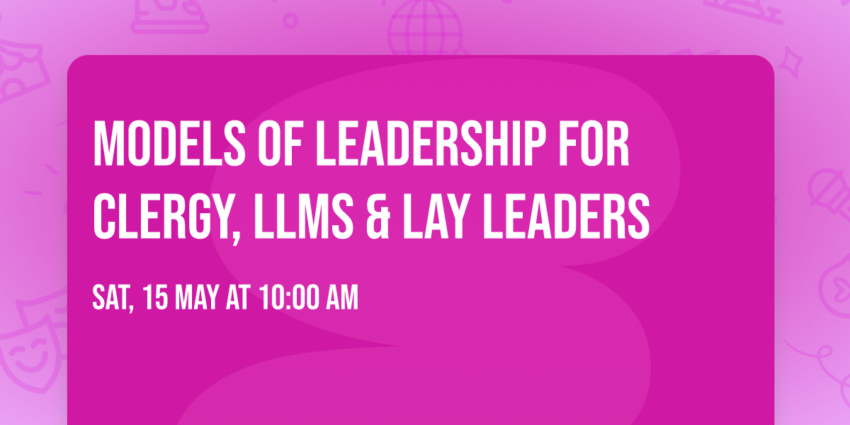 Models of Leadership for Clergy, LLMs & Lay Leaders
