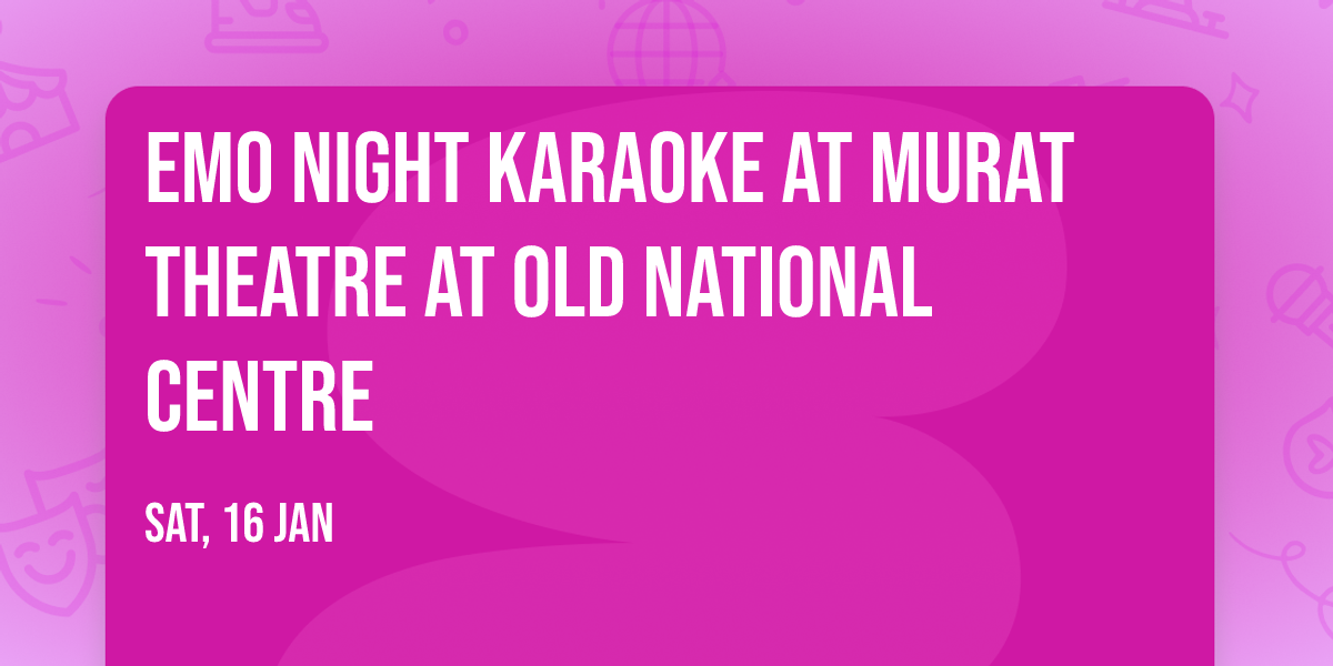 Emo Night Karaoke at Murat Theatre at Old National Centre