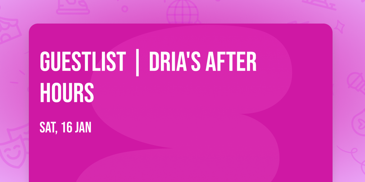 Guestlist | Dria's After Hours