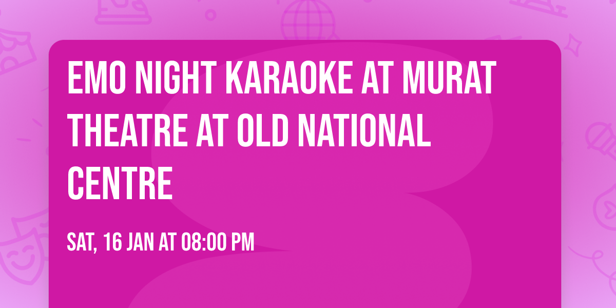 Emo Night Karaoke at Murat Theatre at Old National Centre