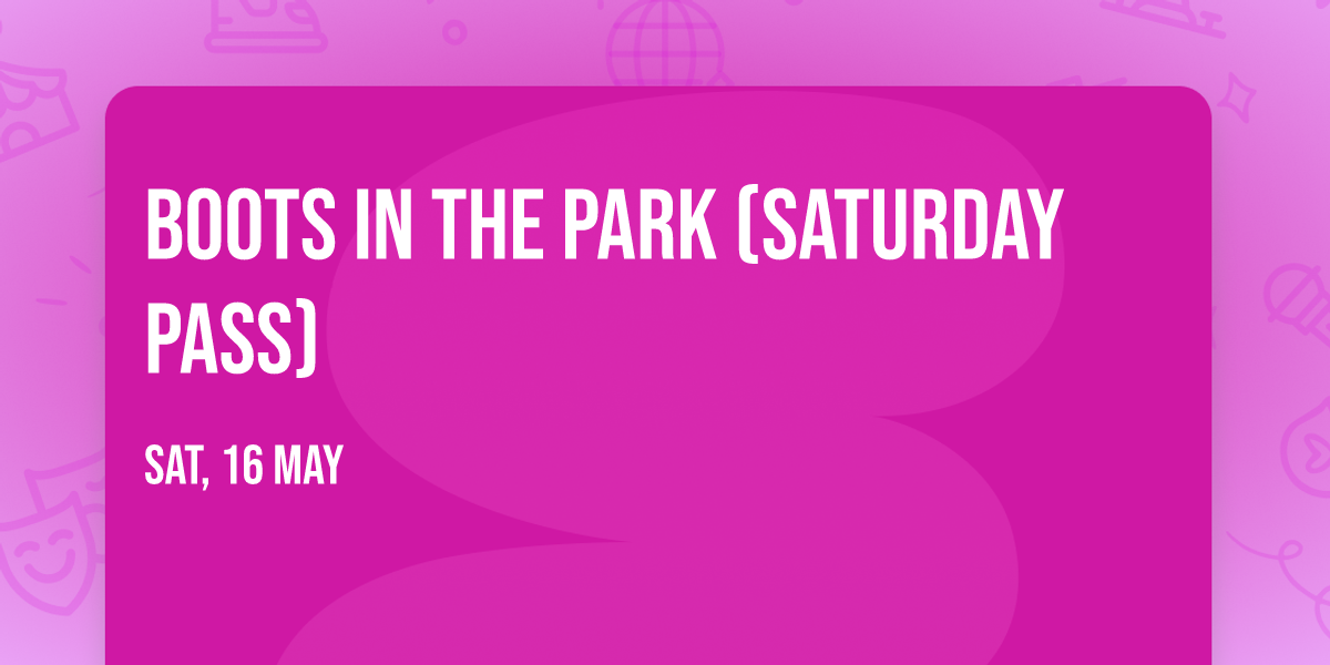 Boots In The Park (Saturday Pass)