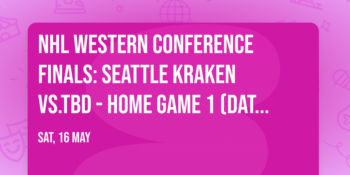 NHL Western Conference Finals: Seattle Kraken vs.TBD - Home Game 1 (Date: TBD - If Necessary)
