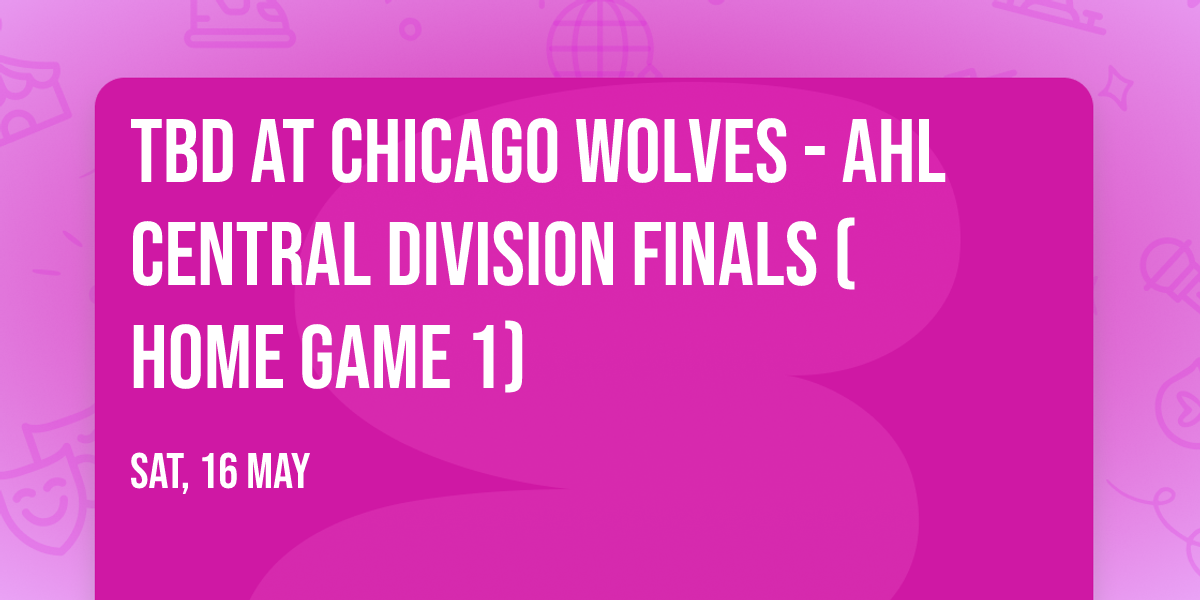 TBD at Chicago Wolves - AHL Central Division Finals (Home Game 1)
