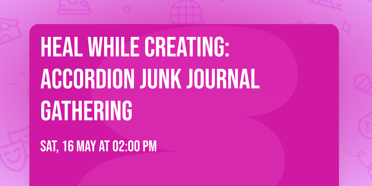 Heal While Creating: Accordion Junk Journal Gathering