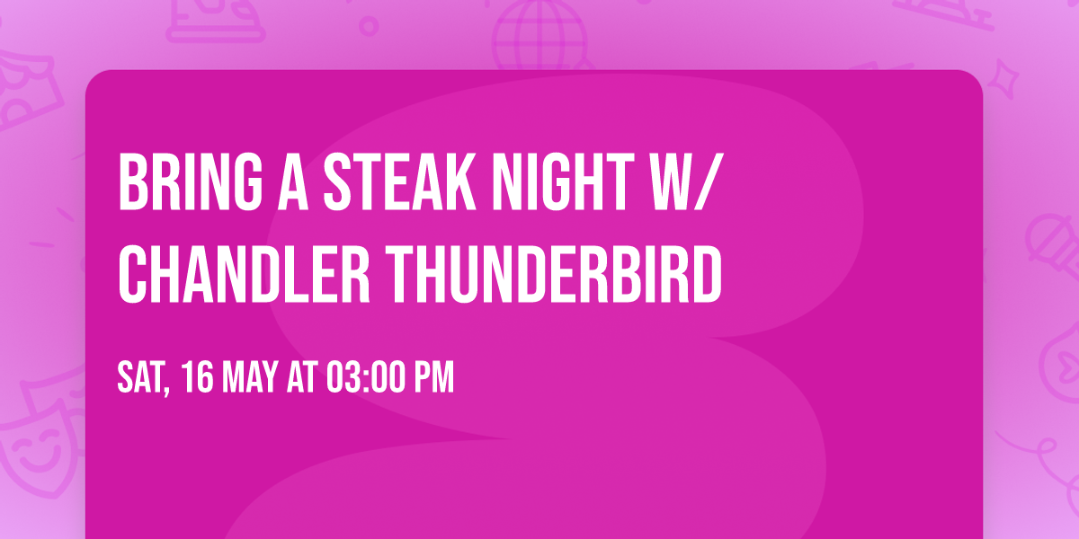 Bring a Steak Night w\/ Chandler Thunderbird