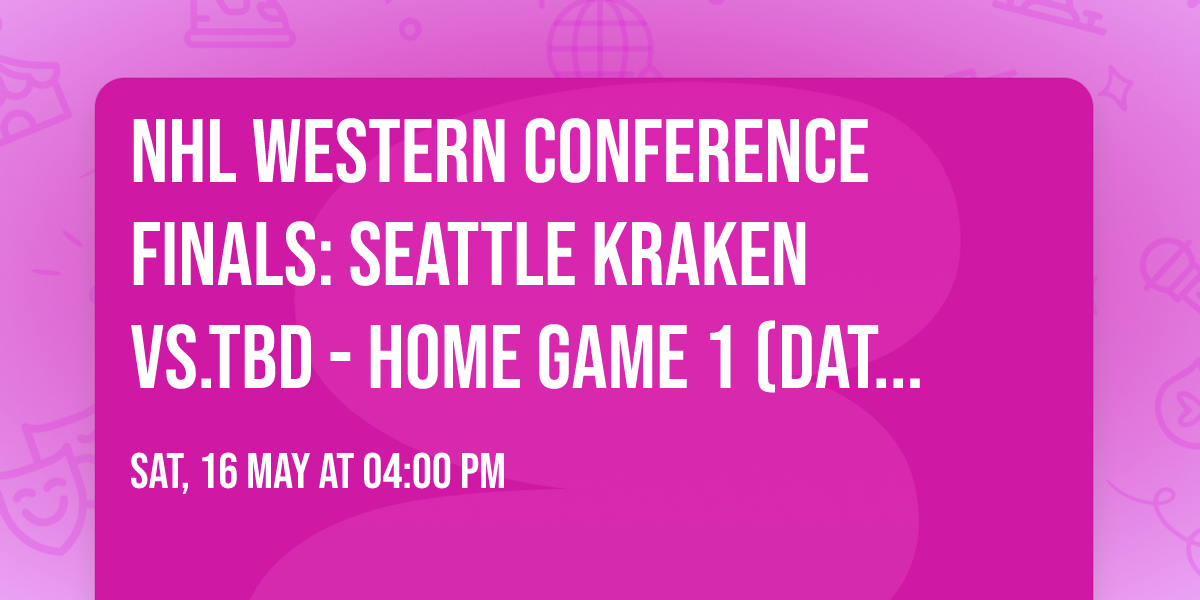 NHL Western Conference Finals: Seattle Kraken vs.TBD - Home Game 1 (Date: TBD - If Necessary)