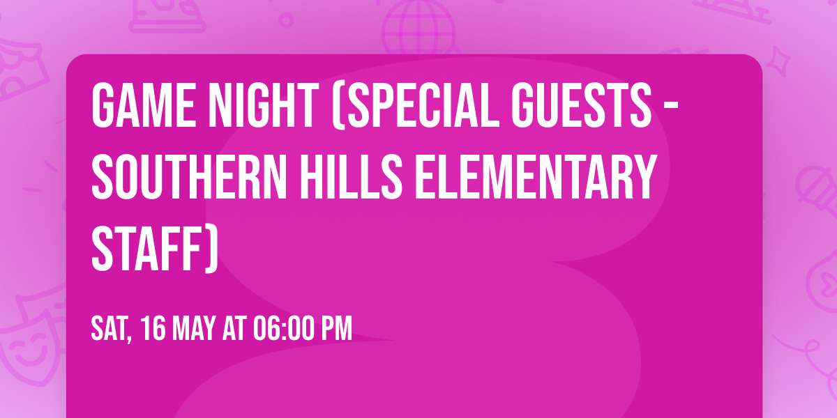 Game Night (Special Guests - Southern Hills Elementary Staff)