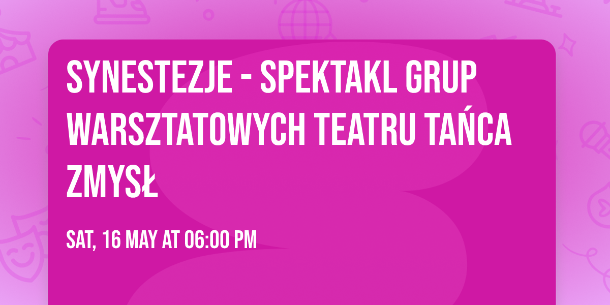 SYNESTEZJE - spektakl grup warsztatowych Teatru Ta\u0144ca ZMYS\u0141