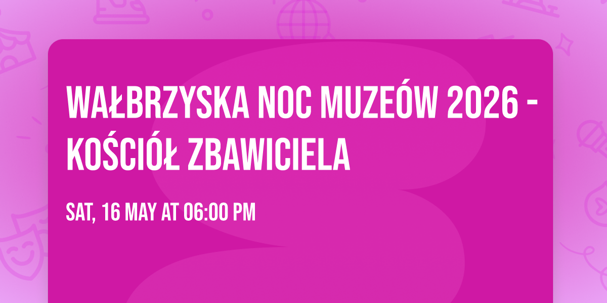 WA\u0141BRZYSKA NOC MUZE\u00d3W 2026 - KO\u015aCI\u00d3\u0141 ZBAWICIELA