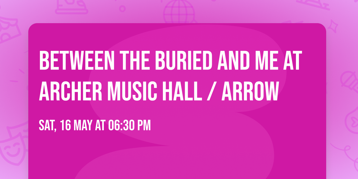 Between the Buried and Me at Archer Music Hall \/ Arrow