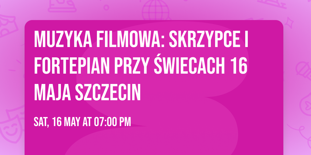 Muzyka Filmowa: Skrzypce i Fortepian przy \u015awiecach 16 maja Szczecin