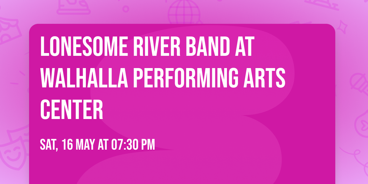 Lonesome River Band at Walhalla Performing Arts Center