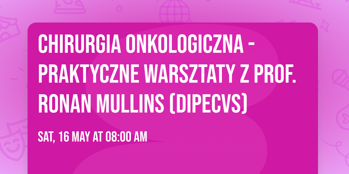 Chirurgia onkologiczna - praktyczne warsztaty z Prof. Ronan Mullins (DipECVS)