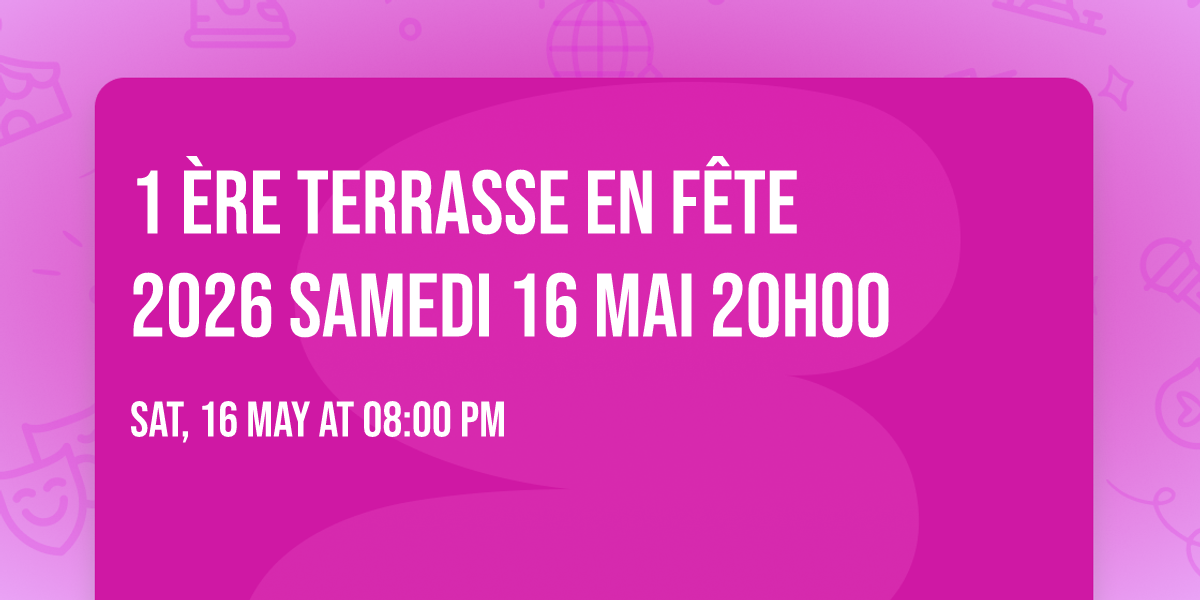 1 \u00e8re   Terrasse en f\u00eate 2026 Samedi 16 Mai 20h00