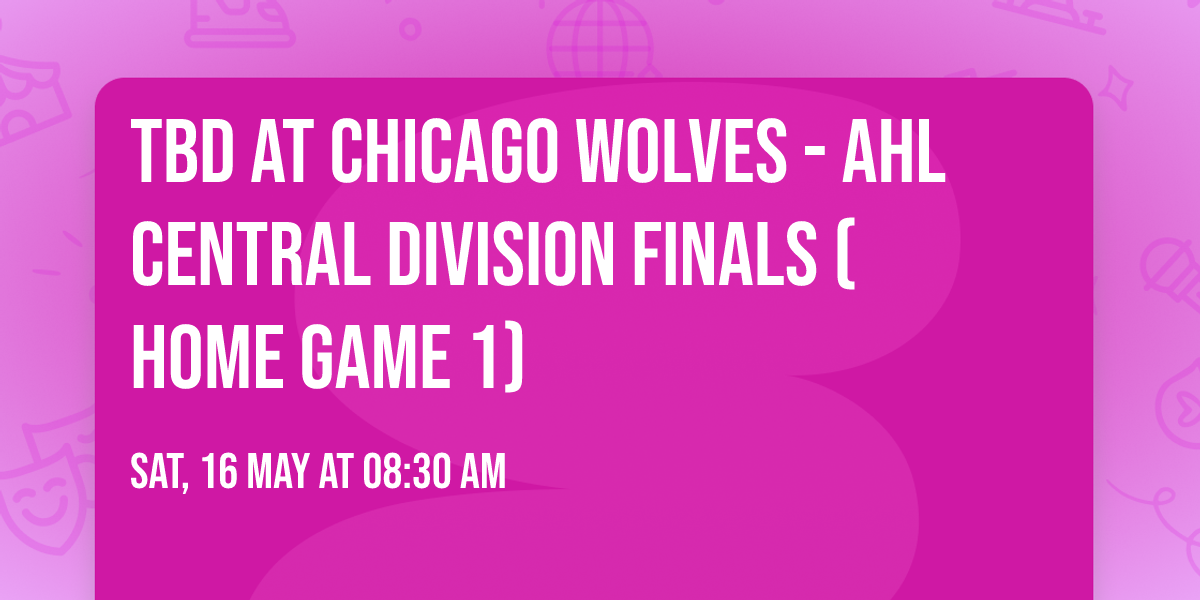 TBD at Chicago Wolves - AHL Central Division Finals (Home Game 1)