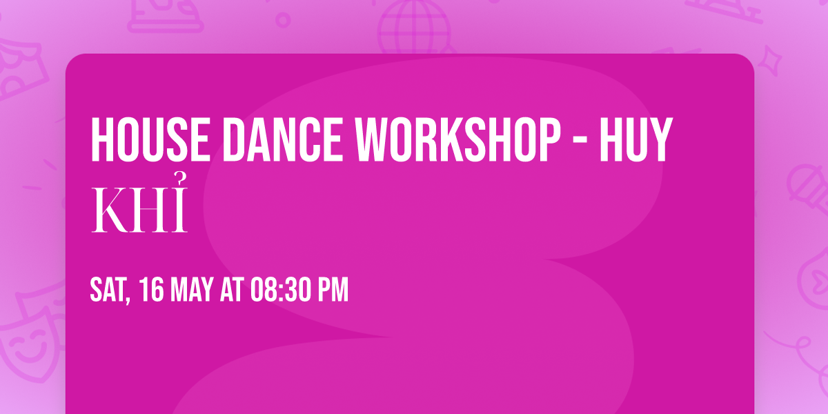 HOUSE DANCE WORKSHOP - HUY KHỈ — số 9 ngõ 113 Hoàng Cầu, Quận Đống Đa, Hanoi