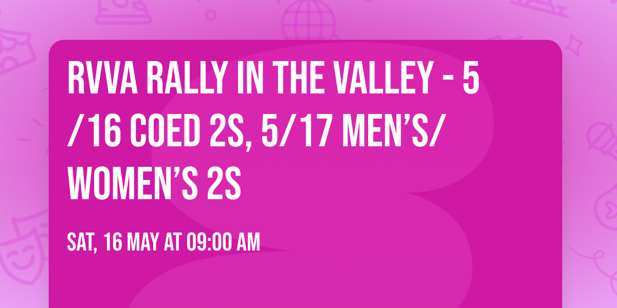RVVA Rally in the Valley - 5\/16 Coed 2s, 5\/17 Men\u2019s\/Women\u2019s 2s