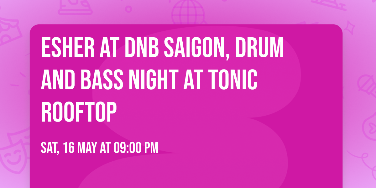 Esher at DnB Saigon, Drum and Bass Night at Tonic Rooftop