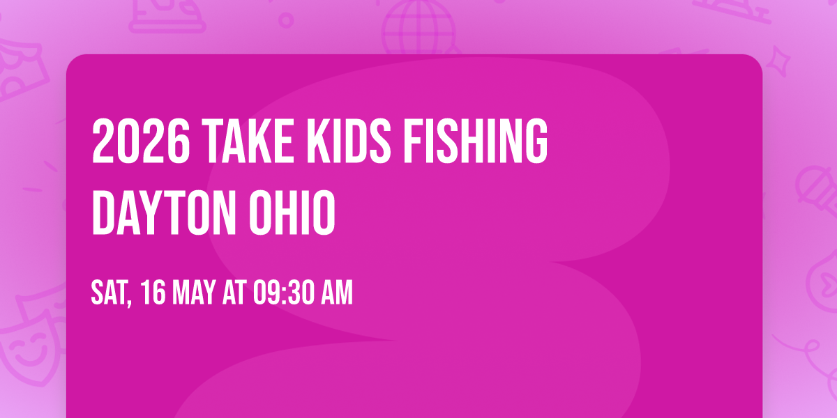 2026 Take Kids Fishing Dayton Ohio