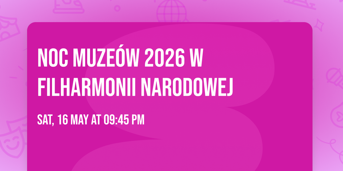 Noc Muze\u00f3w 2026 w Filharmonii Narodowej