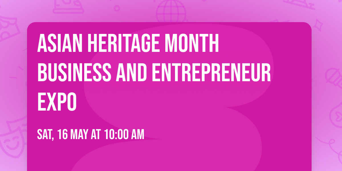 Asian Heritage Month business and Entrepreneur Expo