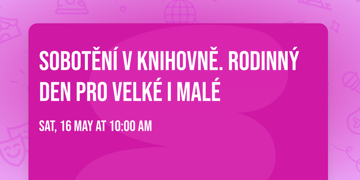 Sobot\u011bn\u00ed v knihovn\u011b. Rodinn\u00fd den pro velk\u00e9 i mal\u00e9