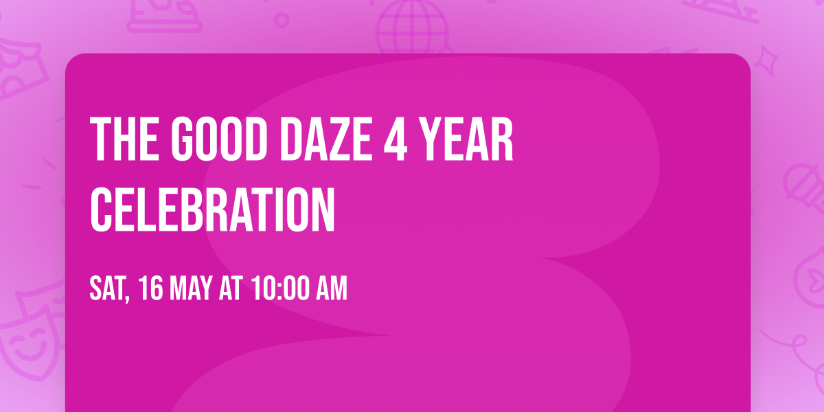 The Good Daze 4 Year Celebration 