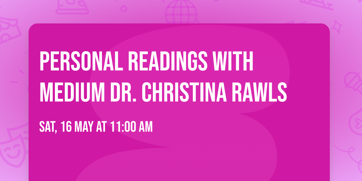 Personal Readings with Medium Dr. Christina Rawls